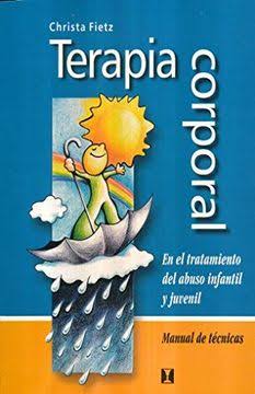 Terapia Corporal: en el Tratamiento del Abuso Infantil y Juvenil. Manual de Técnicas