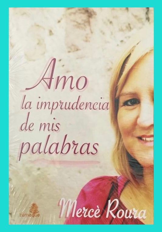 Amo la imprudencia de mis palabras