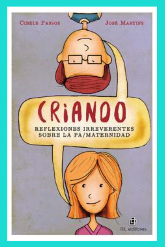 Criando. Reflexiones Irreverentes sobre la Pa/Maternidad