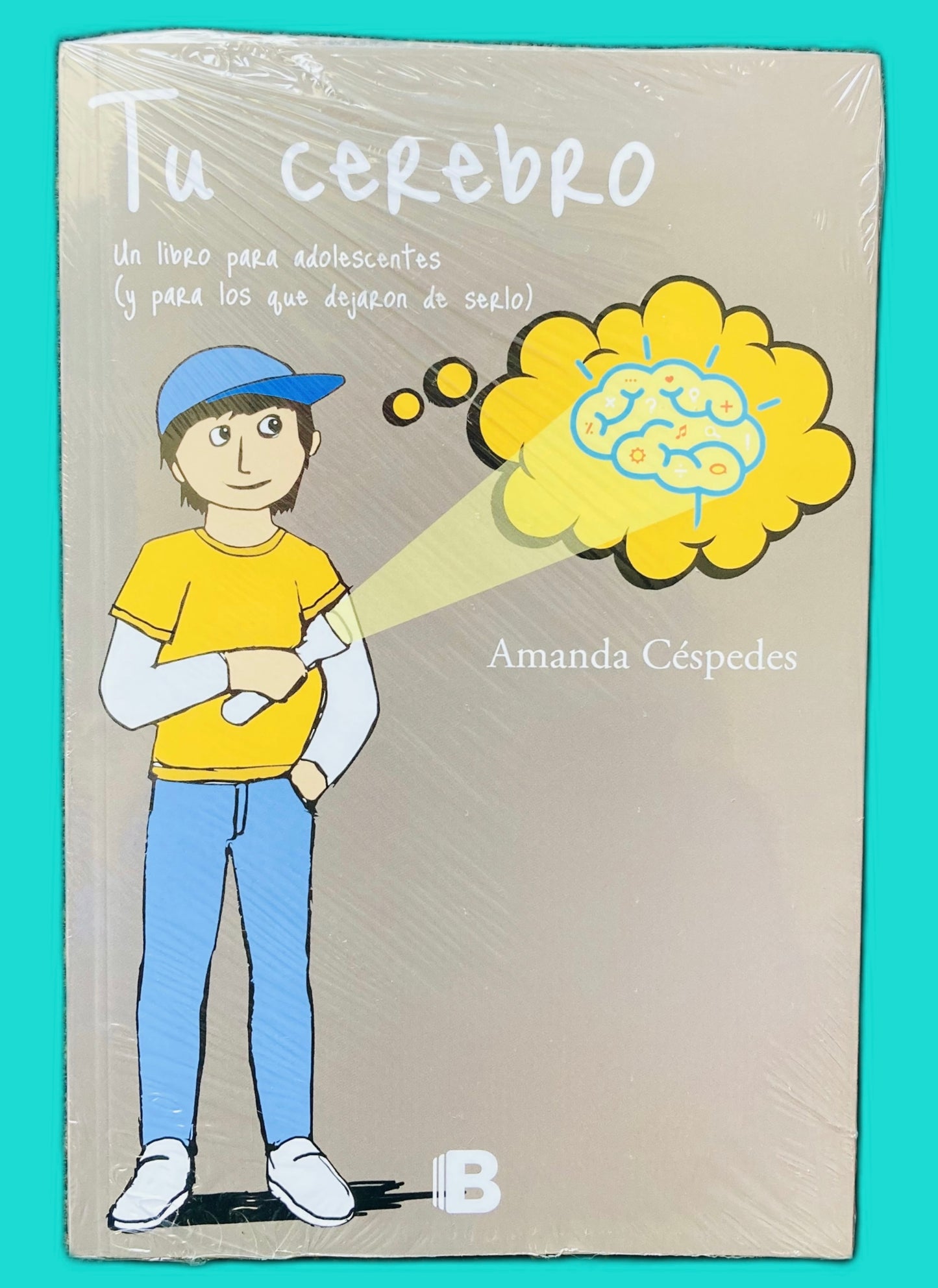 Tu Cerebro: Un libro para Adolescentes (y para los que dejaron de serlo)